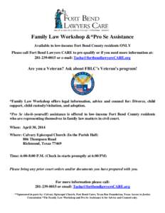 Family Law Workshop &*Pro Se Assistance Available to low-income Fort Bend County residents ONLY Please call Fort Bend Lawyers CARE to pre-qualify or if you need more information at: [removed]or e-mail: Tasha@fortbend
