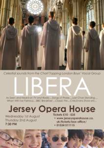 LIBERA  Celestial sounds from the Chart Topping London Boys’ Vocal Group As Seen and Heard on TV and Radio....Songs of Praise....Last Choir Standing.... When Will I be Famous....BBC Breakfast....Classic FM....Chris Eva