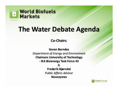 The Water Debate Agenda Co‐Chairs: Goran Berndes Department of Energy and Environment Chalmers University of Technology  ‐ IEA Bioenergy Task Force 43