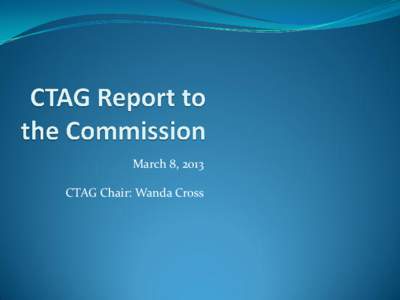 March 8, 2013 CTAG Chair: Wanda Cross Items Discussed by CTAG  Joint meeting with San Francisco Estuary Institute  SCCWRP Symposium