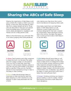 From the Kentucky Department for Public Health  Sharing the ABCs of Safe Sleep Sharing the importance of Safe Sleep could save a child’s life—maybe a child in your own family. In Kentucky, every five days an infant