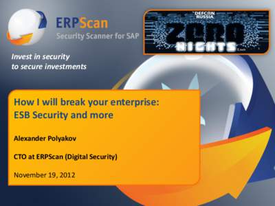 Invest in security to secure investments How I will break your enterprise: ESB Security and more Alexander Polyakov