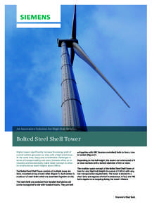 An Innovative Solution for High Hub Heights  Bolted Steel Shell Tower Higher towers significantly increase the energy yield of a wind turbine generator on sites with a high wind shear. At the same time, they pose conside