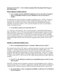 Questions from the FCC – USAC Lifeline Broadband Pilot (Broadband Pilot Program) Kick-Off Meeting PILOT PROJECT TIMING ISSUES: 1. Can a company provide subsidized broadband service for more than 12 months as long as no