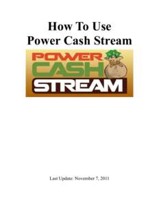 How To Use Power Cash Stream Last Update: November 7, 2011  Table of Contents