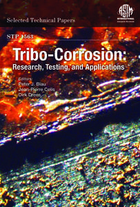 Selected Technical Papers STP1563 Tribo-Corrosion: Research, Testing, and Applications Editors: Peter J. Blau