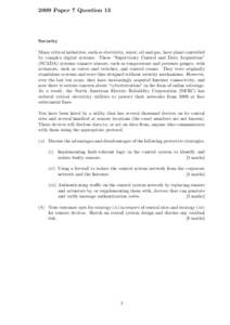 2009 Paper 7 Question 13  Security Many critical industries, such as electricity, water, oil and gas, have plant controlled by complex digital systems. These “Supervisory Control and Data Acquisition” (SCADA) systems