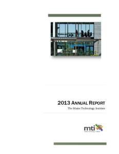 2013 ANNUAL REPORT The Maine Technology Institute 2013 ANNUAL REPORT The Maine Technology Institute Overview: