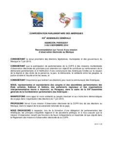 CONFÉDÉRATION PARLEMENTAIRE DES AMÉRIQUES XIIIE ASSEMBLÉE GÉNÉRALE ASUNCIÓN, PARAGUAY 3 AU 5 NOVEMBRE 2014 Recommandation sur l’envoi d’une mission d’observation électorale au Mexique