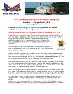 Civil War Sesquicentennial Riverboat Excursion October 31~November 8, [removed]Day Voyage Back to the 1860’s Brought to you by: The American Queen Steamboat Company and National Geographic Traveler Award Winning; Civil W