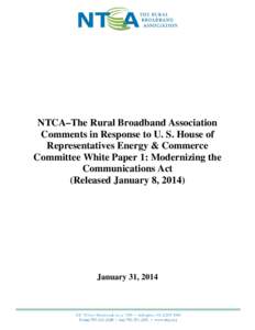 NTCA–The Rural Broadband Association Comments in Response to U. S. House of Representatives Energy & Commerce Committee White Paper 1: Modernizing the Communications Act (Released January 8, 2014)