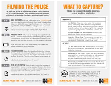 FILMING THE POLICE  Be ready and willing to act as an eyewitness. Good witnessing can de-escalate a situation, help someone confronted by police, and provide valuable documentation for advocacy and justice.