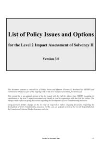 List of Policy Issues and Options for the Level 2 Impact Assessment of Solvency II Version 3.0 This document contains a revised List of Policy Issues and Options (Version 3) developed by CEIOPS and Commission Services as