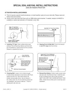 SPECIAL SEAL AND RAIL INSTALL INSTRUCTIONS 2005-ON NISSAN FRONTIER ATTENTION INSTALLER/OWNER: A.	 This kit requires special install procedures to install weather seal and cover side rails. Please read and 	 follow instru