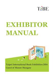 EXHIBITOR MANUAL Taipei International Book Exhibition 2016 Guest of Honor: Hungary