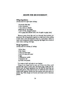 RECIPE FOR 300 CUCCIDDATI Filling Ingredients: (usually made the night before baking) 10 pounds dried figs 4 teas. cinnamon 1 teas. cloves or allspice