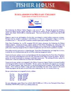 SCHOLARSHIPS FOR MILITARY CHILDREN ADMINISTERED BY FISHER HOUSE FOUNDATION The Scholarships for Military Children Program is now in its 12th year. Through the generosity of Defense Commissary Agency business partners and