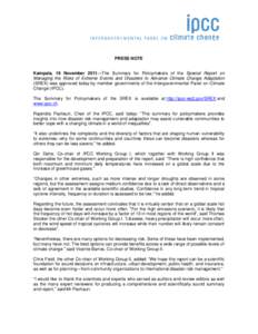 PRESS NOTE Kampala, 18 November 2011—The Summary for Policymakers of the Special Report on Managing the Risks of Extreme Events and Disasters to Advance Climate Change Adaptation (SREX) was approved today by member gov