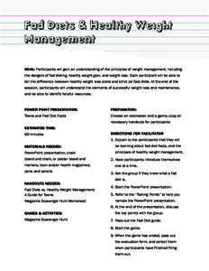 Fad Diets & Healthy Weight Management GOAL: Participants will gain an understanding of the principles of weight management, including the dangers of fad dieting, healthy weight gain, and weight loss. Each participant wil