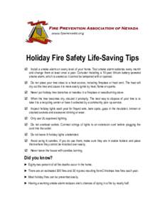 Holiday Fire Safety Life-Saving Tips Install a smoke alarm on every level of your home. Test smoke alarm batteries every month and change them at least once a year. Consider installing a 10-year lithium battery-pow