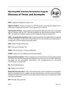 Wyoming DEQ Voluntary Remediation Program  Glossary of Terms and Acronyms ABTU—Aggressive Biological Treatment Unit Adjacent Property—Property contiguous to a VRP site and any noncontiguous property onto or