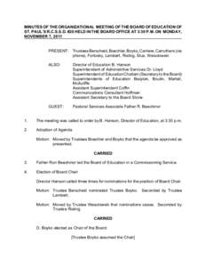 MINUTES OF THE ORGANIZATIONAL MEETING OF THE BOARD OF EDUCATION OF ST. PAUL’S R.C.S.S.D. #20 HELD IN THE BOARD OFFICE AT 3:30 P.M. ON MONDAY, NOVEMBER 7, 2011 PRESENT: Trustees Berscheid, Boechler, Boyko, Carriere, Car