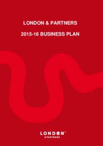 LONDON & PARTNERS[removed]BUSINESS PLAN Introduction London & Partners is the official promotional organisation for London. We are a not-for-profit public private partnership, funded by the Mayor of London and our netwo
