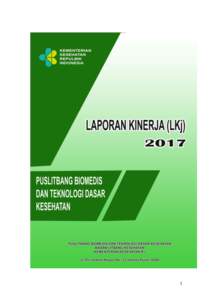 1  KATA PENGANTAR Puji syukur kami panjatkan ke hadirat Allah yang Maha Kuasa atas berkah dan Rahmat-Nya sehingga Laporan Kinerja (LKj) Puslitbang Biomedis dan Teknologi Dasar Kesehatan Tahun 2017 ini dapat diselesaikan