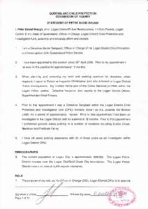 QUEENSLANDCHILDPROTECTION OF INQUIRY COMMISSION STATEMENTOF PETERDAVIDWAUGH l, Peter David Waugh, of c/- LoganDistrictPoliceHeadquarters,11 Civic Parade,Logan Centralin the Stateof Queensland,Officerin Charge,Logan Distr