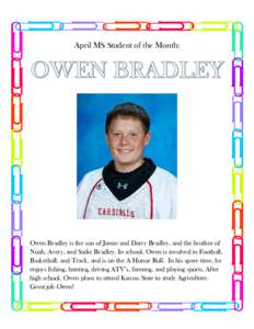 April MS Student of the Month:  Owen Bradley is the son of Jamie and Darcy Bradley, and the brother of Noah, Avery, and Sadie Bradley. In school, Owen is involved in Football, Basketball, and Track, and is on the A Honor