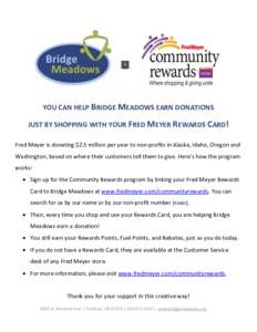YOU CAN HELP BRIDGE MEADOWS EARN DONATIONS JUST BY SHOPPING WITH YOUR FRED MEYER REWARDS CARD! Fred Meyer is donating $2.5 million per year to non-profits in Alaska, Idaho, Oregon and Washington, based on where their cus