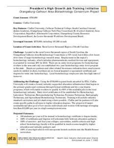 President’s High Growth Job Training Initiative Orangeburg-Calhoun Area Biotechnology Consortium Project Grant Amount: $750,000 Grantee: Claflin University Key Partners: Claflin University, Calhoun Technical College, S