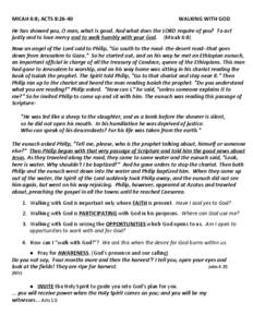 MICAH 6:8; ACTS 8:[removed]WALKING WITH GOD He has showed you, O man, what is good. And what does the LORD require of you? To act justly and to love mercy and to walk humbly with your God. (Micah 6:8)