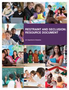 RestRaint and seclusion: REsouRce document u.s. department of education This document was produced under U.S. Department of Education Contract No. ED-OSE-09-O-0058 with the American Institutes for Research. Renee Bradle