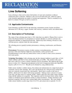 Lime Softening Lime softening is often used to reduce the hardness of water and sometimes to enhance clarification prior to filtration. Hardness is the sum of all multivalent ions, which for typical water treatment appli