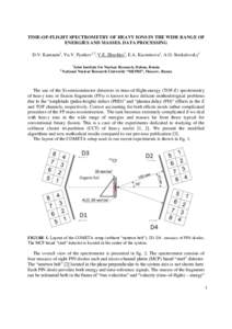 TIME-OF-FLIGHT SPECTROMETRY OF HEAVY IONS IN THE WIDE RANGE OF ENERGIES AND MASSES. DATA PROCESSING D.V. Kamanin1, Yu.V. Pyatkov1,2, V.E. Zhuchko1, E.A. Kuznetsova1, A.O. Strekalovsky1 1  2