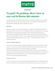 June 24, 2014  No pool? No problem. Here’s how to stay cool in Boston this summer. It’s summer in the city, and the weather is sticky. But fear not, sweat-drenched urbanite. We’ve uncovered a season’s worth of wa