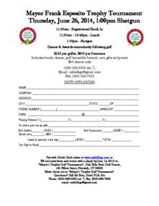 Mayor Frank Esposito Trophy Tournament Thursday, June 26, 2014, 1:00pm Shotgun 11:30am - Registration/Check In 11:30am - 12:45pm - Lunch 1:00pm - Shotgun Dinner & Awards immediately following golf