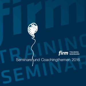 Seminare und Coachingthemen 2016  2016 Abenteuer modernes Führen Katrin Gühne | Seite 4-5 Projekt Personalmanagement VI Dr. Manfred Leimbach | Seite 6-7