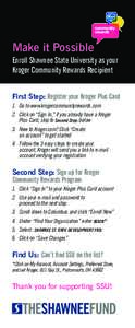 Make it Possible Enroll Shawnee State University as your Kroger Community Rewards Recipient First Step: Register your Kroger Plus Card 1.	 Go to www.krogercommunityrewards.com 2.	 Click on “Sign In,” if you already h