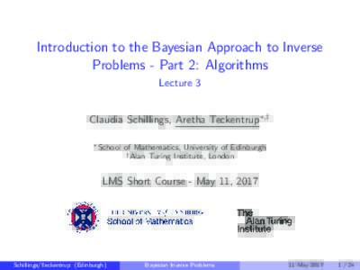 Introduction to the Bayesian Approach to Inverse Problems - Part 2: Algorithms Lecture 3 Claudia Schillings, Aretha Teckentrup∗,† ∗ School