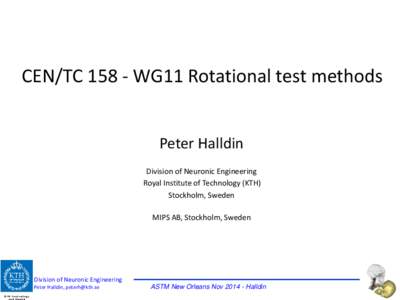 CEN/TCWG11 Rotational test methods Peter Halldin Division of Neuronic Engineering Royal Institute of Technology (KTH) Stockholm, Sweden MIPS AB, Stockholm, Sweden