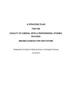 A STRATEGIC PLAN FOR THE FACULTY OF LIBERAL ARTS & PROFESSIONAL STUDIES, [removed]: MAKING CHOICES FOR OUR FUTURE