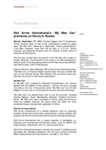 Press Release Red Arrow International’s “My Man Can” premieres on Perviy in Russia Munich, September 12th, 2013. Russian biggest free TV broadcaster Prerviy secured rights to Red Arrow International’ s smash hit 
