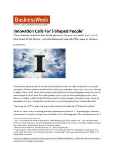 BusinessWeek INSIGHT July 13, 2009 (Revised July 8, 2014) Innovation Calls For I-Shaped People1 These thinkers have their feet firmly planted in the practical world, can stretch their heads to the clouds—and simultaneo