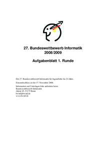 27. Bundeswettbewerb InformatikAufgabenblatt 1. Runde Der 27. Bundeswettbewerb Informatik f¨ur Jugendliche bis 21 Jahre. Einsendeschluss ist der 17. November 2008.