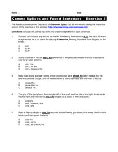 Name  Date Comma Splices and Fused Sentences – Exercise 5 This handout accompanies Exercise 5 of Grammar Bytes! Get the answers by doing the interactive