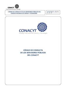 CÓDIGO DE CONDUCTA DE LOS SERVIDORES PÚBLICOS DEL CONSEJO NACIONAL DE CIENCIA Y TECNOLOGÍA CÓDIGO DE CONDUCTA DE LOS SERVIDORES PÚBLICOS DEL CONACYT