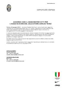 ACCORDO CON IL MANCHESTER CITY PER L’ACQUISIZIONE DEL CALCIATORE CARLOS TEVEZ Torino, 26 giugno 2013 – Juventus Football Club S.p.A. comunica di aver raggiunto