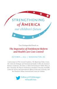 Two Distinguished Panels on  The Imperative of Entitlement Reform and Health Care Cost Control october 1, 2012 | washington, Dc A joint project of The Concord Coalition, The Bipartisan Policy Center,